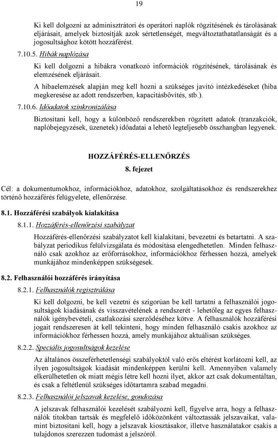 A hibaelemzések alapján meg kell hozni a szükséges javító intézkedéseket (hiba megkeresése az adott rendszerben, kapacitásbővítés, stb.). 7.10.6.