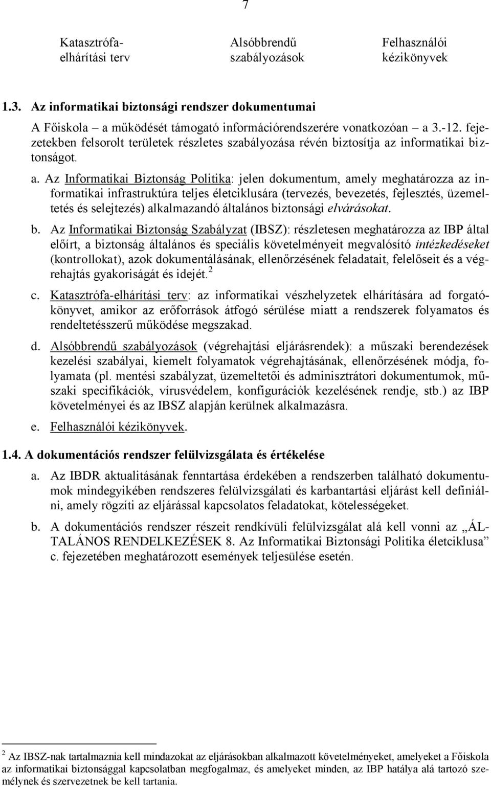 fejezetekben felsorolt területek részletes szabályozása révén biztosítja az