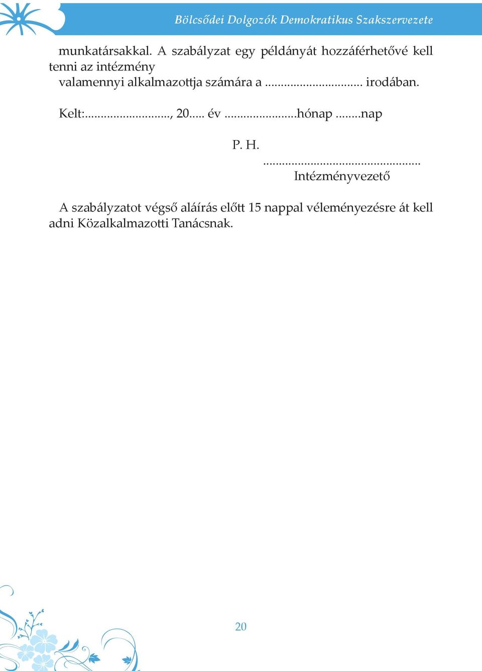 alkalmazottja számára a... irodában. Kelt:..., 20... év...hónap...nap P. H.