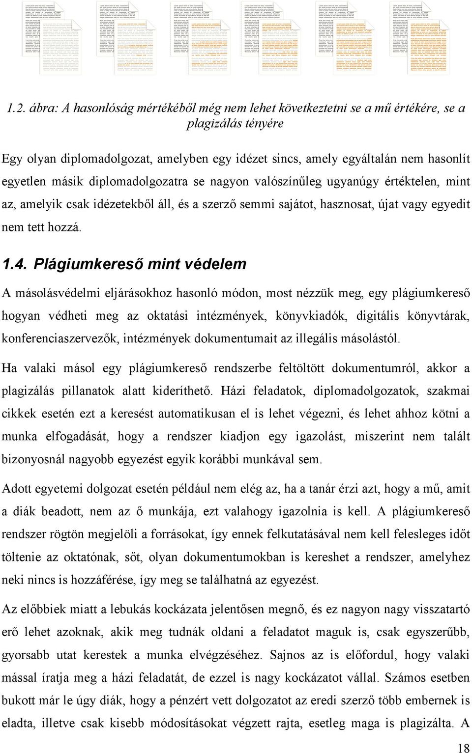 Plágiumkereső mint védelem A másolásvédelmi eljárásokhoz hasonló módon, most nézzük meg, egy plágiumkereső hogyan védheti meg az oktatási intézmények, könyvkiadók, digitális könyvtárak,