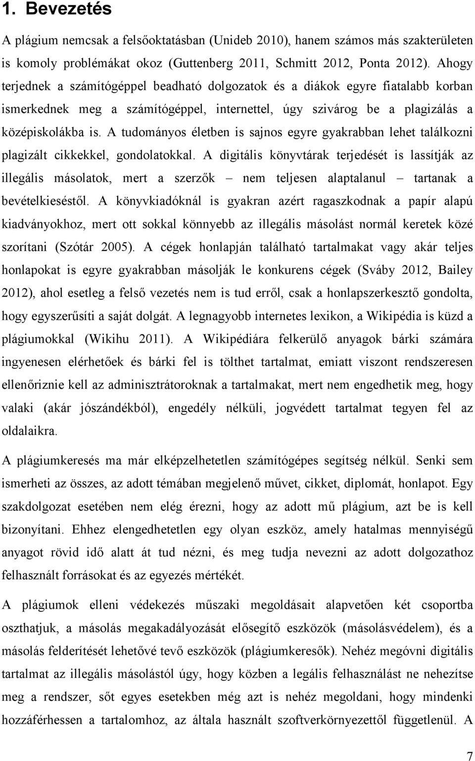 A tudományos életben is sajnos egyre gyakrabban lehet találkozni plagizált cikkekkel, gondolatokkal.