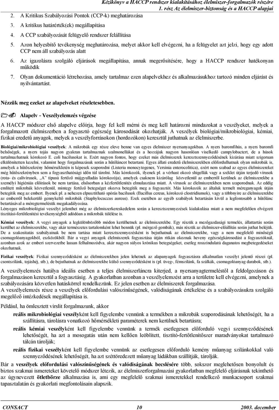 Az igazolásra szolgáló eljárások megállapítása, annak megerősítésére, hogy a HACCP rendszer hatékonyan működik 7.