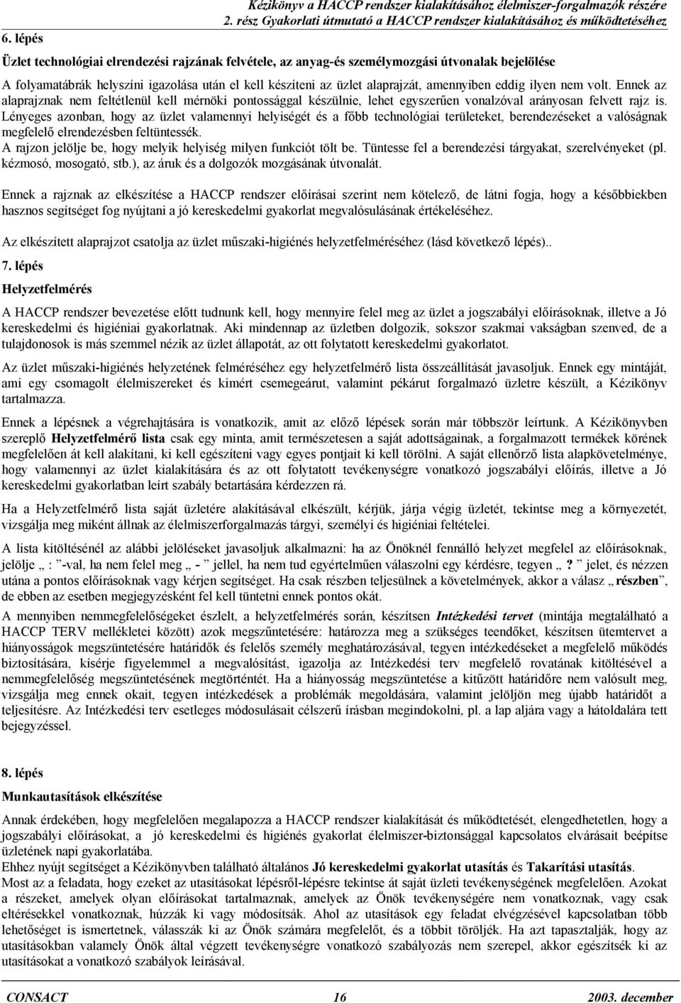 igazolása után el kell készíteni az üzlet alaprajzát, amennyiben eddig ilyen nem volt.