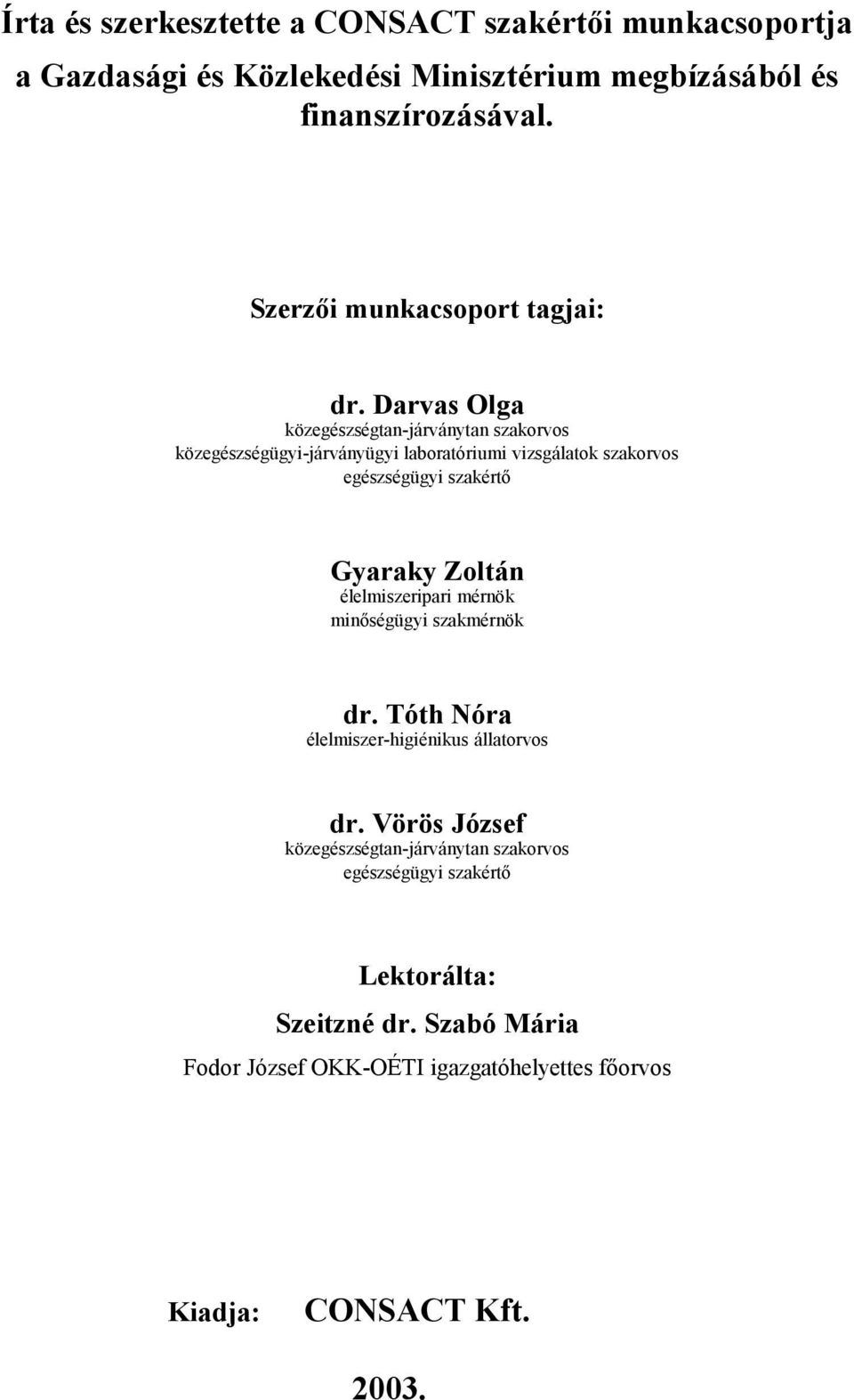 Darvas Olga közegészségtan-járványtan szakorvos közegészségügyi-járványügyi laboratóriumi vizsgálatok szakorvos egészségügyi szakértő Gyaraky Zoltán