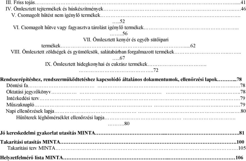 Ömlesztett hidegkonyhai és cukrász termékek....72 Rendszerépítéshez, rendszerműködtetéshez kapcsolódó általános dokumentumok, ellenőrzési lapok...78 Döntési fa...78 Oktatási.