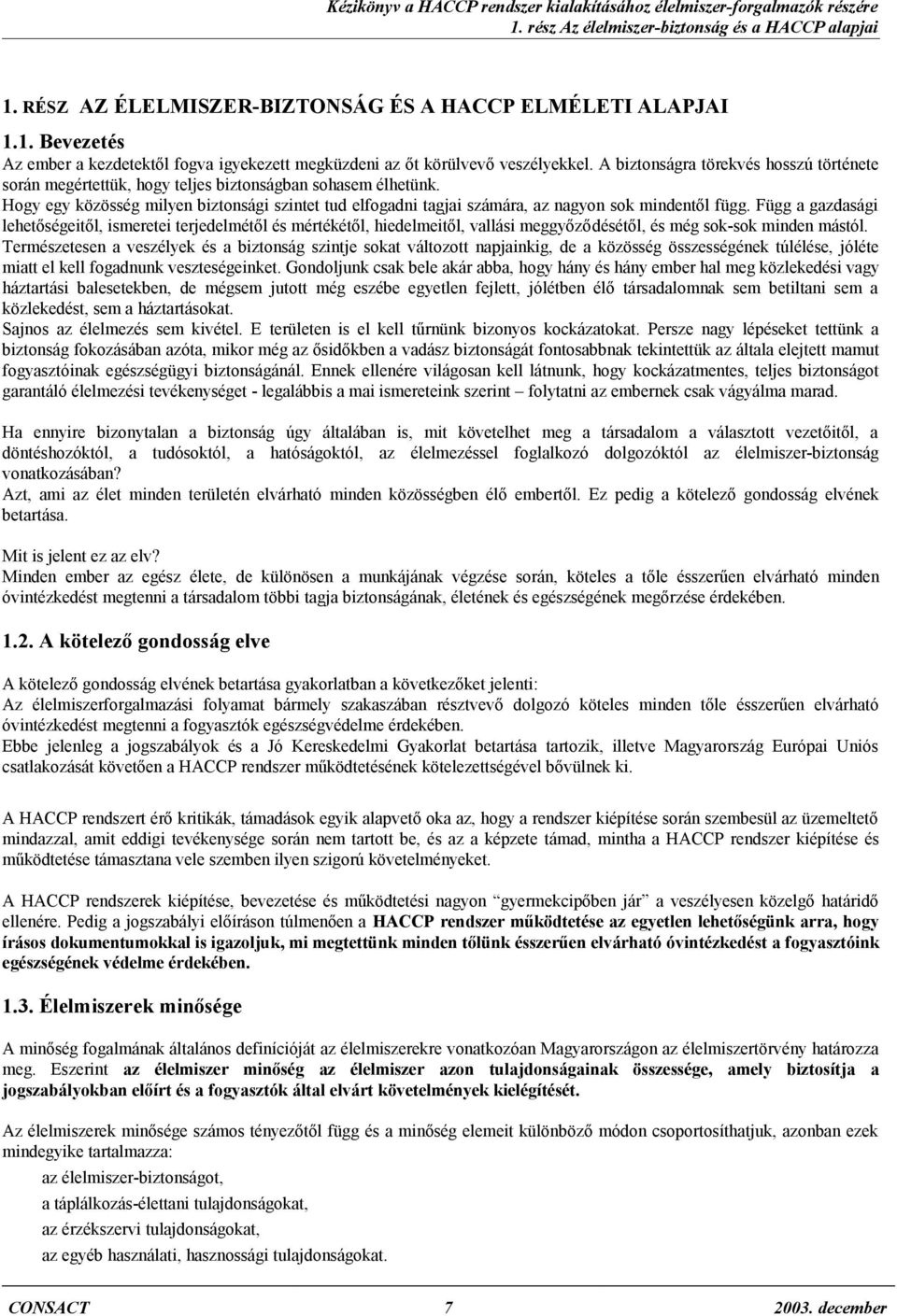 Hogy egy közösség milyen biztonsági szintet tud elfogadni tagjai számára, az nagyon sok mindentől függ.