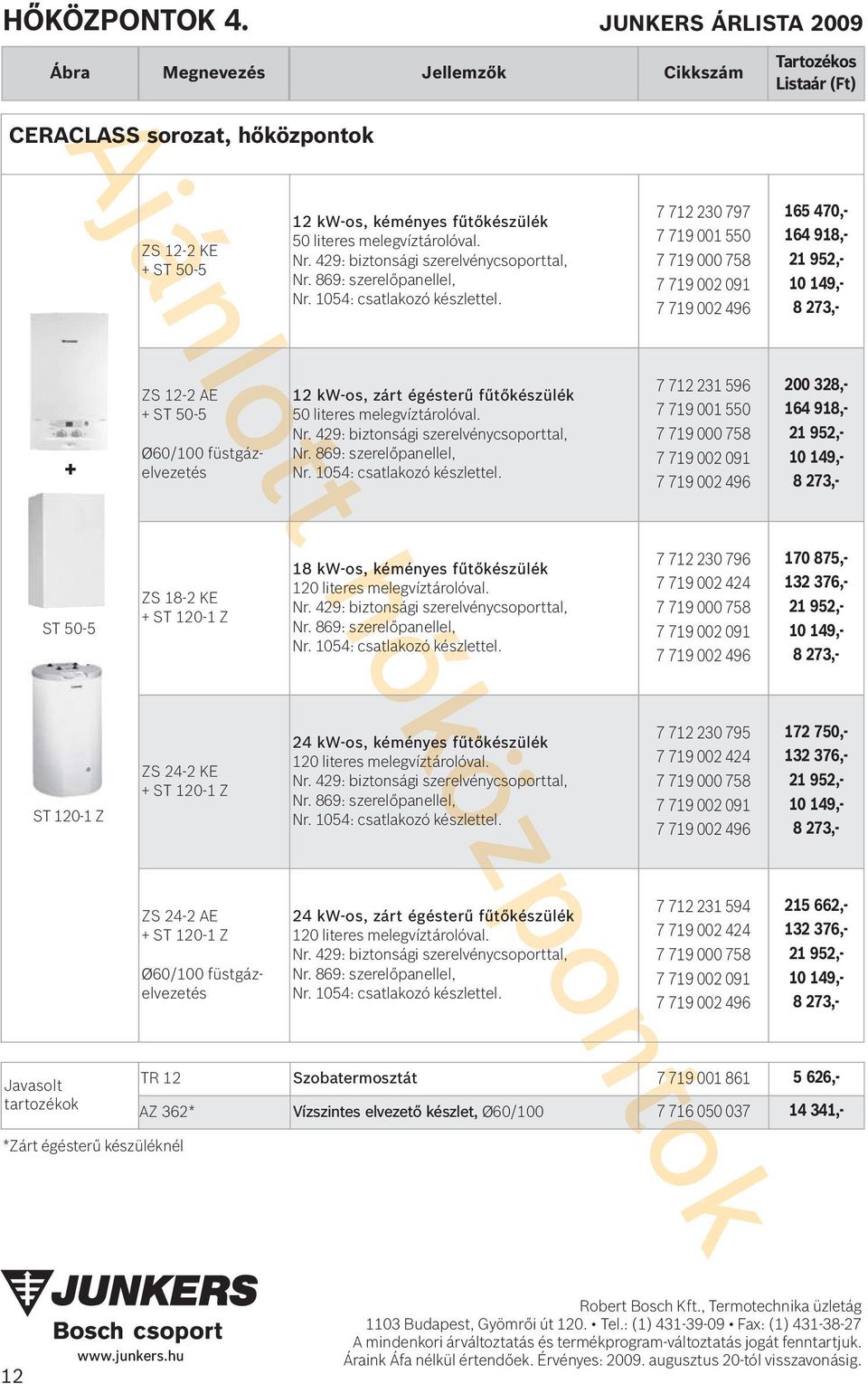 melegvíztárolóval. Nr. 429: biztonsági szerelvénycsoporttal, Nr. 869: szerelőpanellel, Nr. 1054: csatlakozó készlettel.