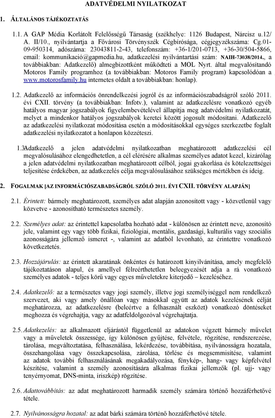 hu, adatkezelési nyilvántartási szám: NAIH-73038/2014., a továbbiakban: Adatkezelő) almegbízottként működteti a MOL Nyrt.