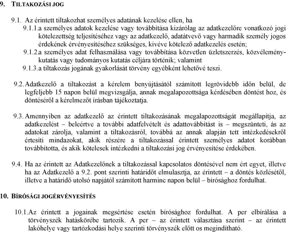 1.a személyes adatok kezelése vagy továbbítása kizárólag az adatkezelőre vonatkozó jogi kötelezettség teljesítéséhez vagy az adatkezelő, adatátvevő vagy harmadik személy jogos érdekének