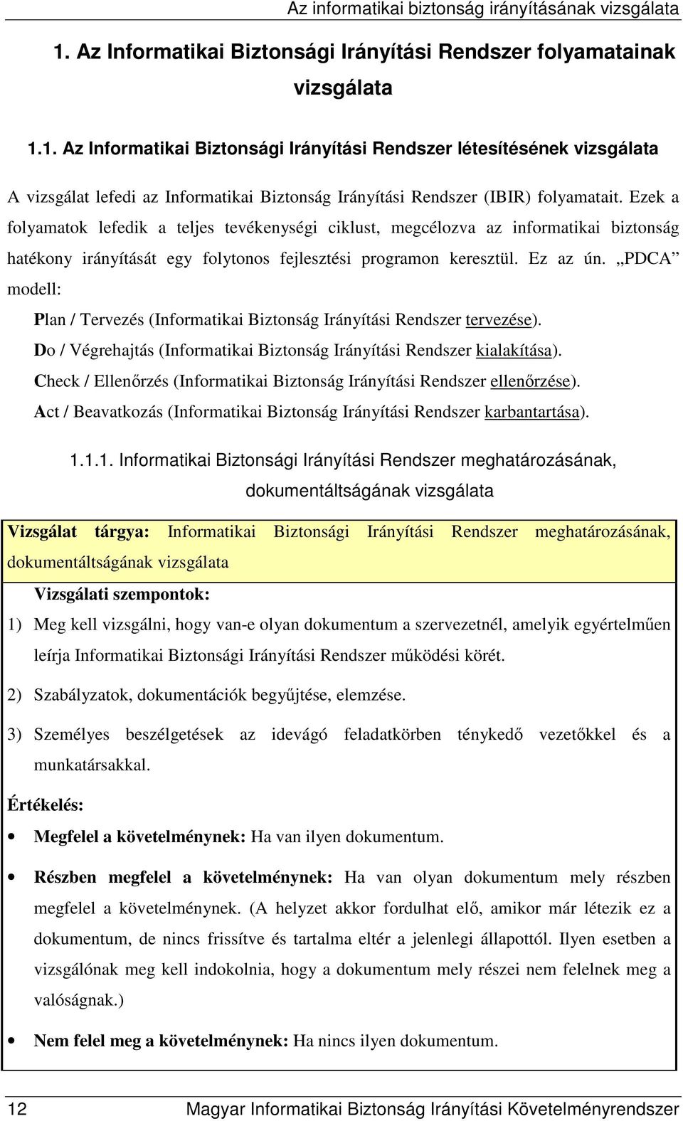 PDCA modell: Plan / Tervezés (Informatikai Biztonság Irányítási Rendszer tervezése). Do / Végrehajtás (Informatikai Biztonság Irányítási Rendszer kialakítása).