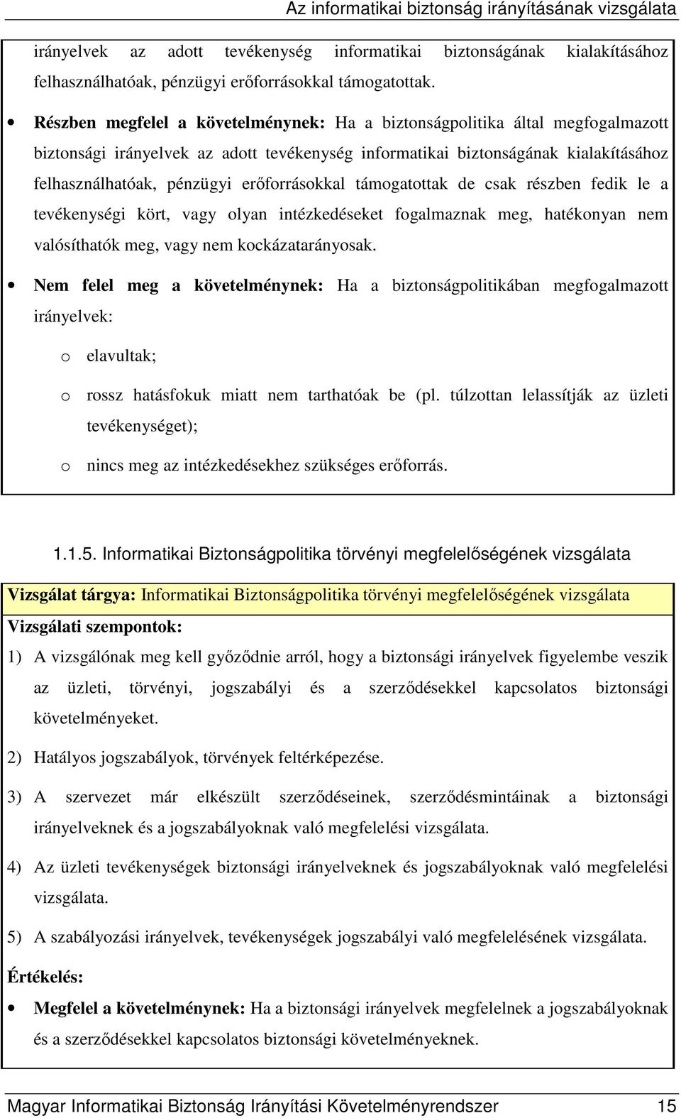 erıforrásokkal támogatottak de csak részben fedik le a tevékenységi kört, vagy olyan intézkedéseket fogalmaznak meg, hatékonyan nem valósíthatók meg, vagy nem kockázatarányosak.