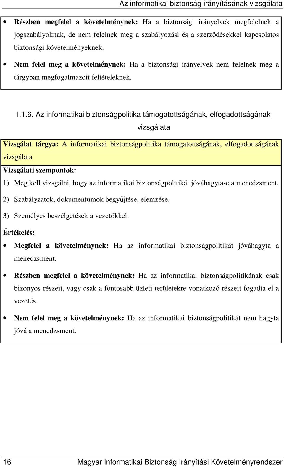 Az informatikai biztonságpolitika támogatottságának, elfogadottságának vizsgálata Vizsgálat tárgya: A informatikai biztonságpolitika támogatottságának, elfogadottságának vizsgálata 1) Meg kell