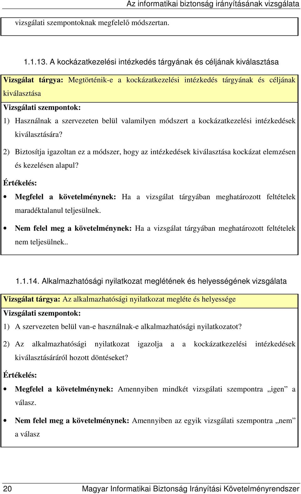 valamilyen módszert a kockázatkezelési intézkedések kiválasztására? 2) Biztosítja igazoltan ez a módszer, hogy az intézkedések kiválasztása kockázat elemzésen és kezelésen alapul?