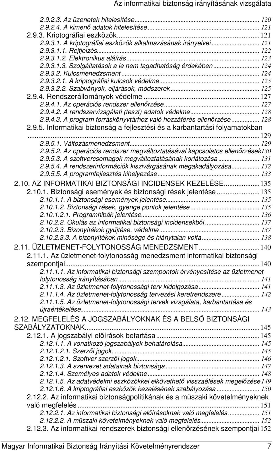 .. 125 2.9.4. Rendszerállományok védelme...127 2.9.4.1. Az operációs rendszer ellenırzése... 127 2.9.4.2. A rendszervizsgálati (teszt) adatok védelme... 128 2.9.4.3.