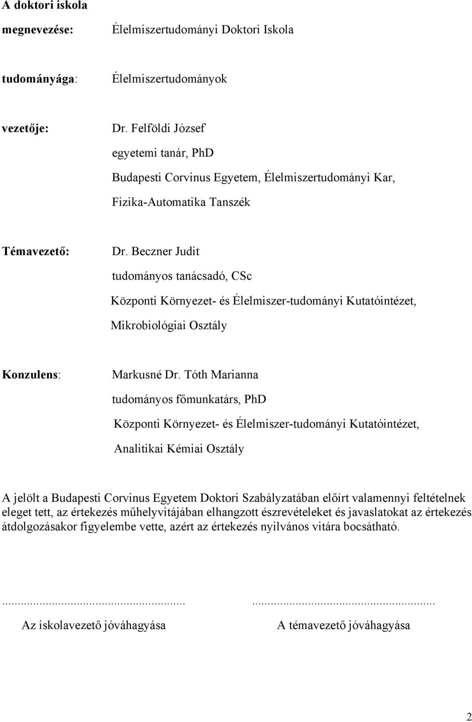 Beczner Judit tudományos tanácsadó, CSc Központi Környezet- és Élelmiszer-tudományi Kutatóintézet, Mikrobiológiai Osztály Konzulens: Markusné Dr.