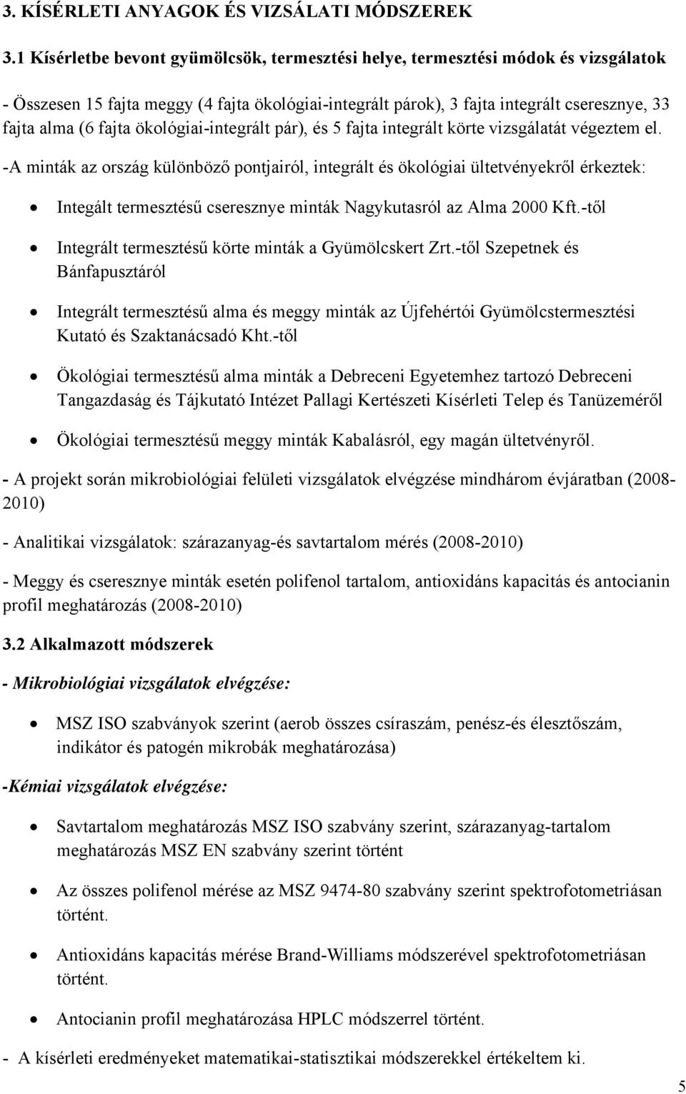 ökológiai-integrált pár), és 5 fajta integrált körte vizsgálatát végeztem el.