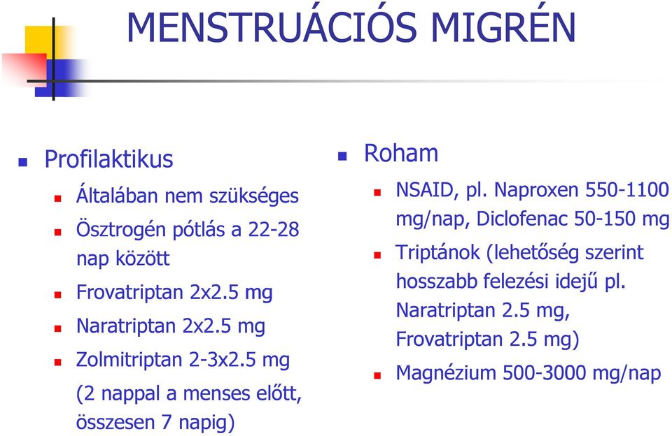 5 mg (2 nappal a menses előtt, összesen 7 napig) Roham NSAID, pl.