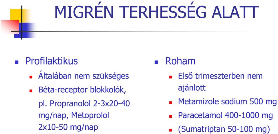 Propranolol 2-3x20-40 mg/nap, Metoprolol 2x10-50 mg/nap Roham