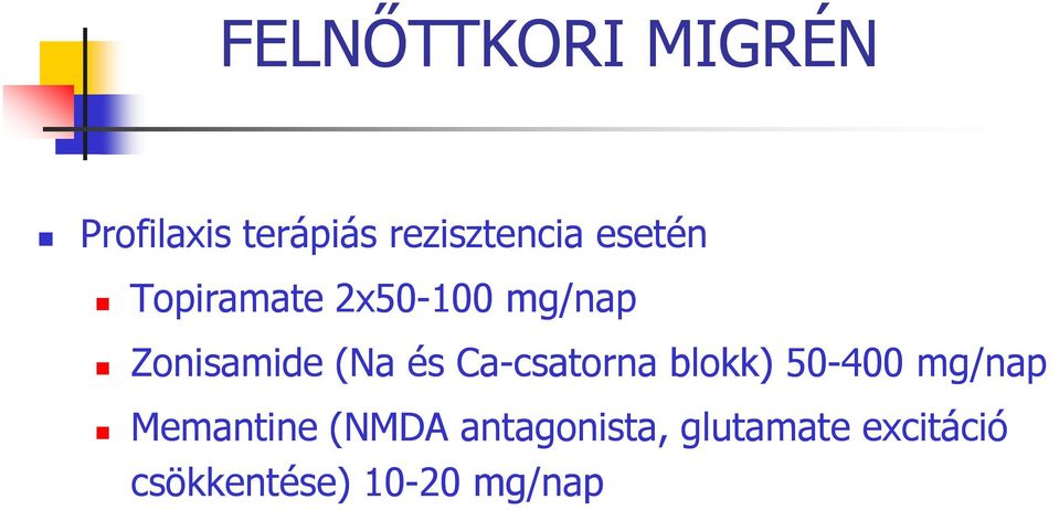 Ca-csatorna blokk) 50-400 mg/nap Memantine (NMDA