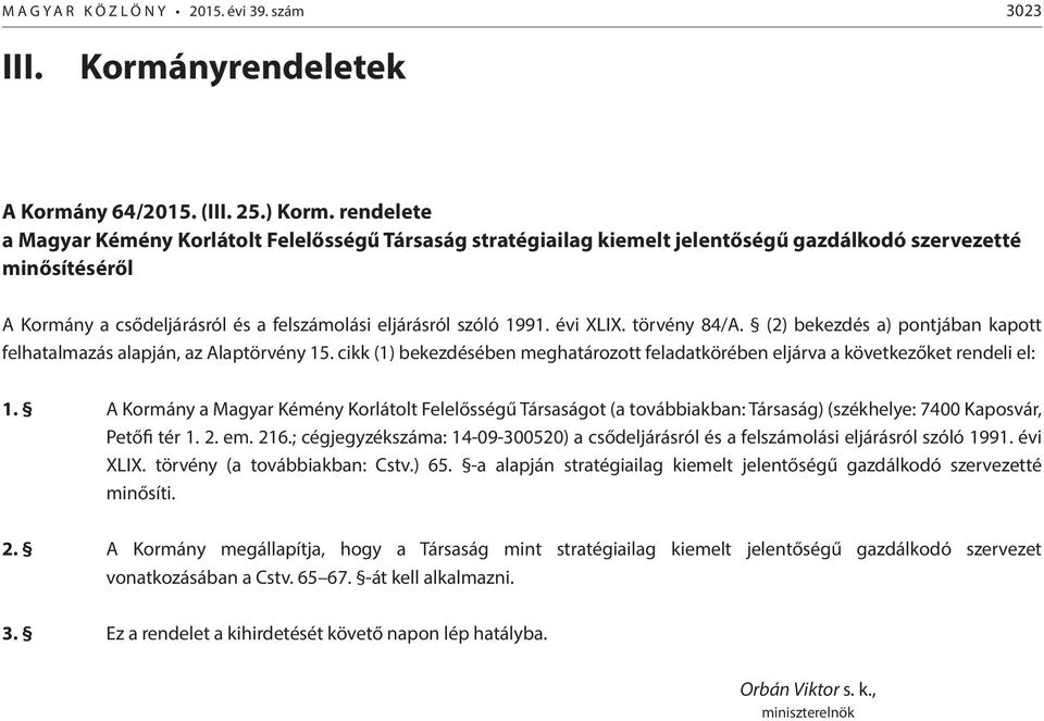 XLIX. törvény 84/A. (2) bekezdés a) pontjában kapott felhatalmazás alapján, az Alaptörvény 15.