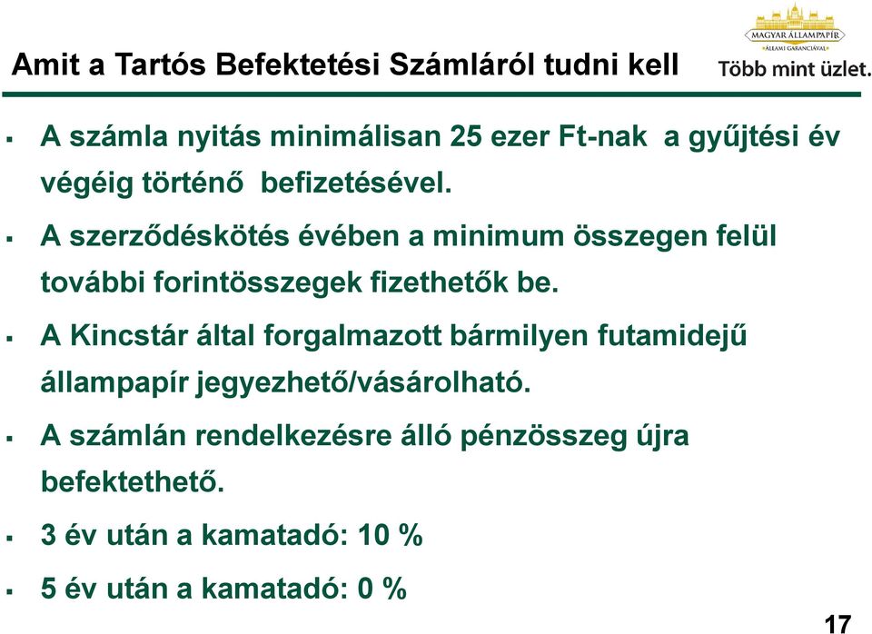 A szerződéskötés évében a minimum összegen felül további forintösszegek fizethetők be.