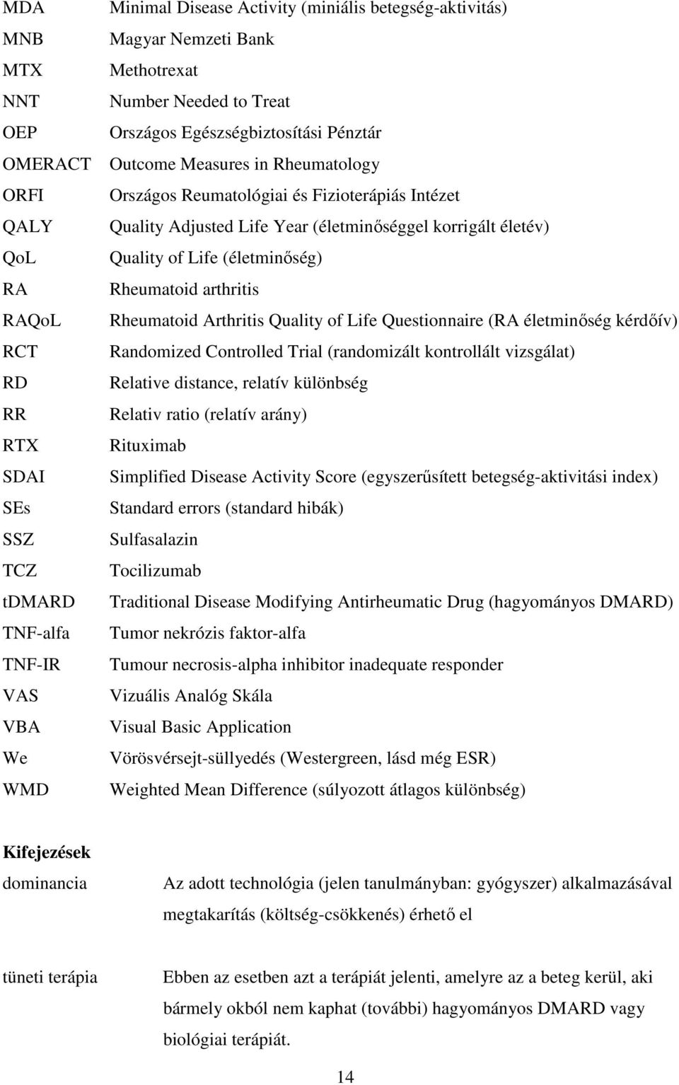 korrigált életév) Quality of Life (életminőség) Rheumatoid arthritis Rheumatoid Arthritis Quality of Life Questionnaire (RA életminőség kérdőív) Randomized Controlled Trial (randomizált kontrollált