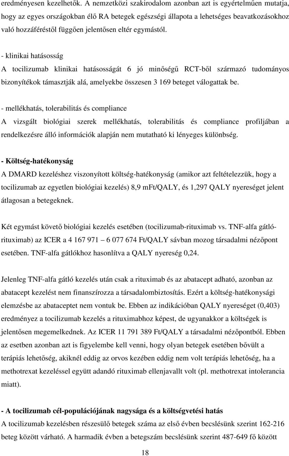 egymástól. - klinikai hatásosság A tocilizumab klinikai hatásosságát 6 jó minőségű RCT-ből származó tudományos bizonyítékok támasztják alá, amelyekbe összesen 3 169 beteget válogattak be.