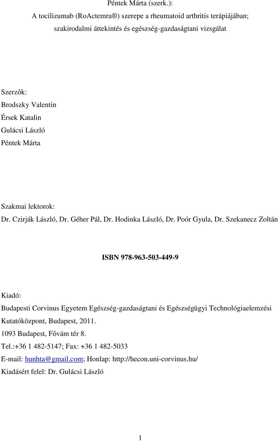 Érsek Katalin Gulácsi László Péntek Márta Szakmai lektorok: Dr. Czirják László, Dr. Géher Pál, Dr. Hodinka László, Dr. Poór Gyula, Dr.