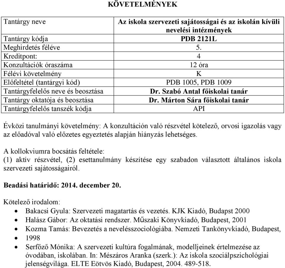 Szabó Antal főiskolai tanár Évközi tanulmányi követelmény: A konzultáción való részvétel kötelező, orvosi igazolás vagy az előadóval való előzetes egyeztetés alapján hiányzás lehetséges.