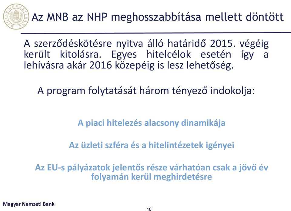 A program folytatását három tényező indokolja: A piaci hitelezés alacsony dinamikája Az üzleti szféra