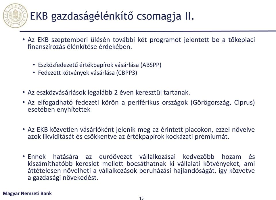 Az elfogadható fedezeti körön a periférikus országok (Görögország, Ciprus) esetében enyhítettek Az EKB közvetlen vásárlóként jelenik meg az érintett piacokon, ezzel növelve azok likviditását