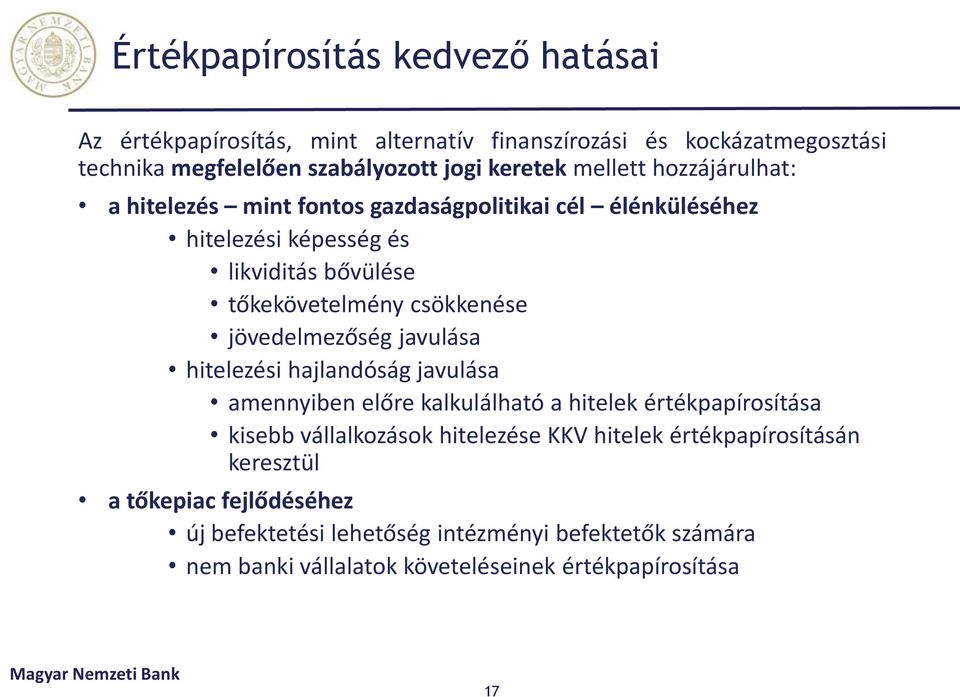 jövedelmezőség javulása hitelezési hajlandóság javulása amennyiben előre kalkulálható a hitelek értékpapírosítása kisebb vállalkozások hitelezése KKV hitelek