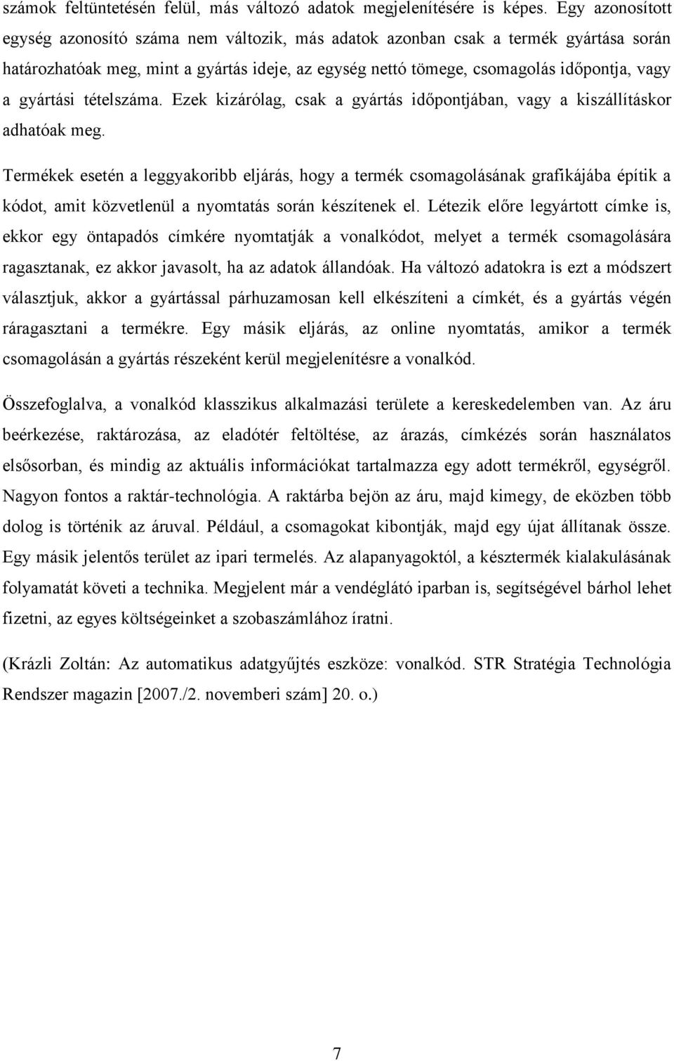 gyártási tételszáma. Ezek kizárólag, csak a gyártás időpontjában, vagy a kiszállításkor adhatóak meg.