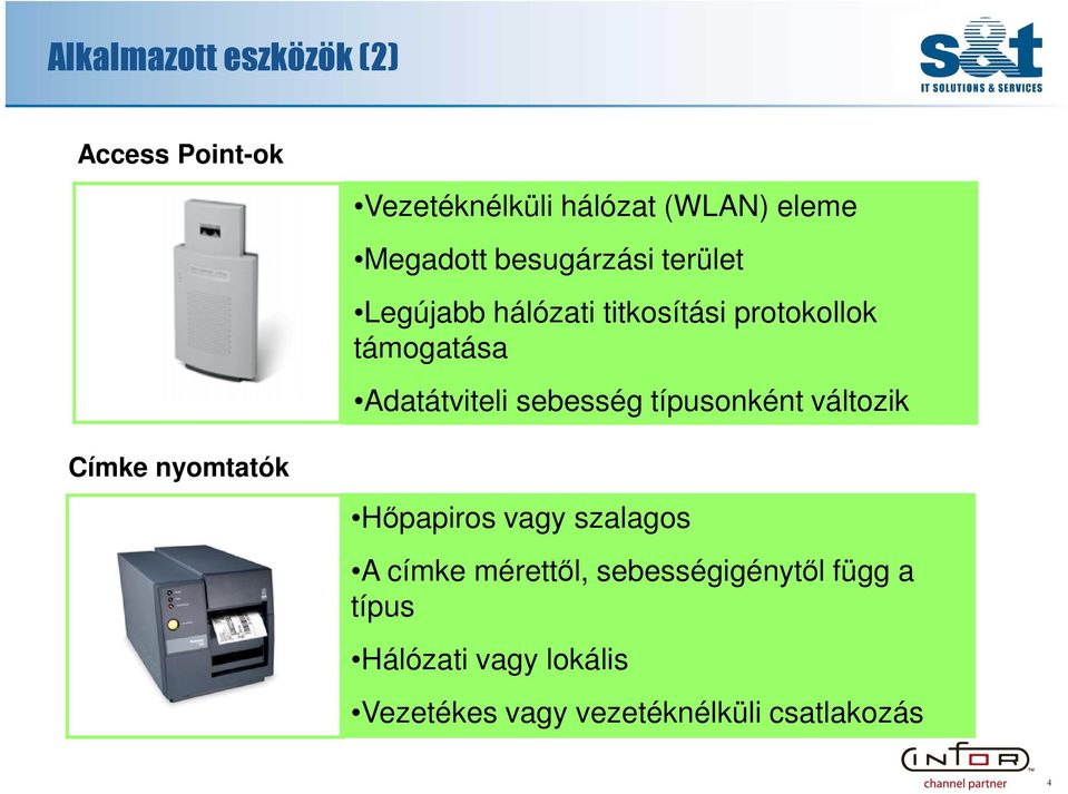 sebesség típusonként változik Címke nyomtatók Hőpapiros vagy szalagos A címke mérettől,