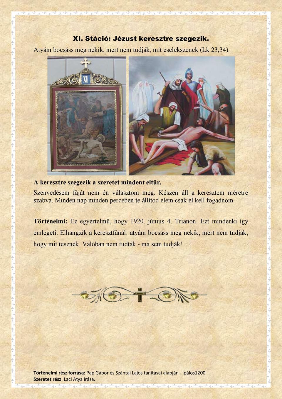 Szenvedésem fáját nem én választom meg. Készen áll a keresztem méretre szabva.