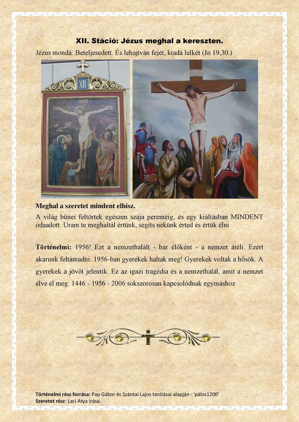 Uram te meghaltál értünk, segíts nekünk érted és értük élni Történelmi: 1956! Ezt a nemzethalált - bár élőként - a nemzet átéli.