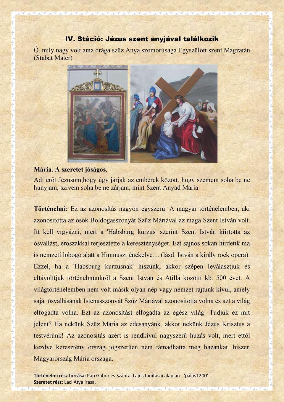 A magyar történelemben, aki azonosította az ősök Boldogasszonyát Szűz Máriával az maga Szent István volt.