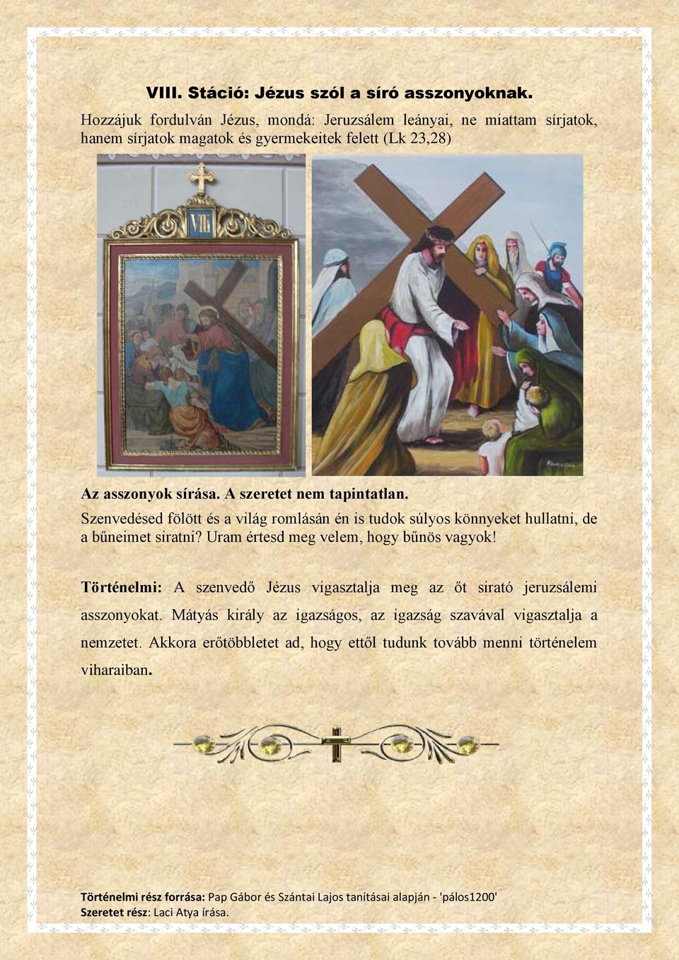 A szeretet nem tapintatlan. Szenvedésed fölött és a világ romlásán én is tudok súlyos könnyeket hullatni, de a bűneimet siratni?