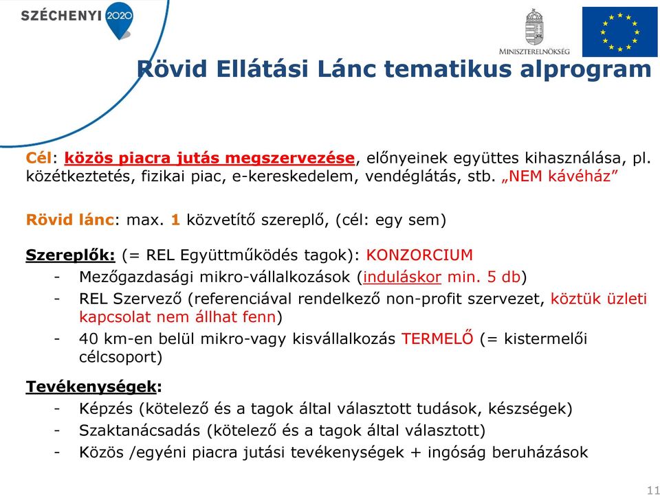 5 db) - REL Szervező (referenciával rendelkező non-profit szervezet, köztük üzleti kapcsolat nem állhat fenn) - 40 km-en belül mikro-vagy kisvállalkozás TERMELŐ (= kistermelői