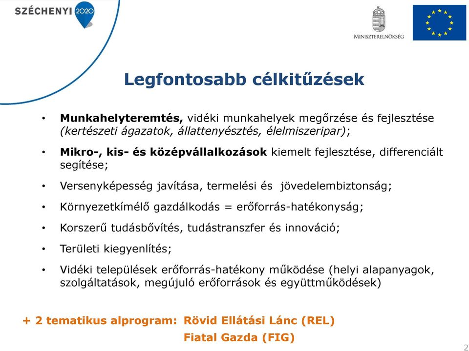 Környezetkímélő gazdálkodás = erőforrás-hatékonyság; Korszerű tudásbővítés, tudástranszfer és innováció; Területi kiegyenlítés; Vidéki települések