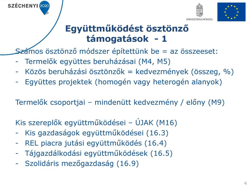 alanyok) Termelők csoportjai mindenütt kedvezmény / előny (M9) Kis szereplők együttműködései ÚJAK (M16) - Kis gazdaságok