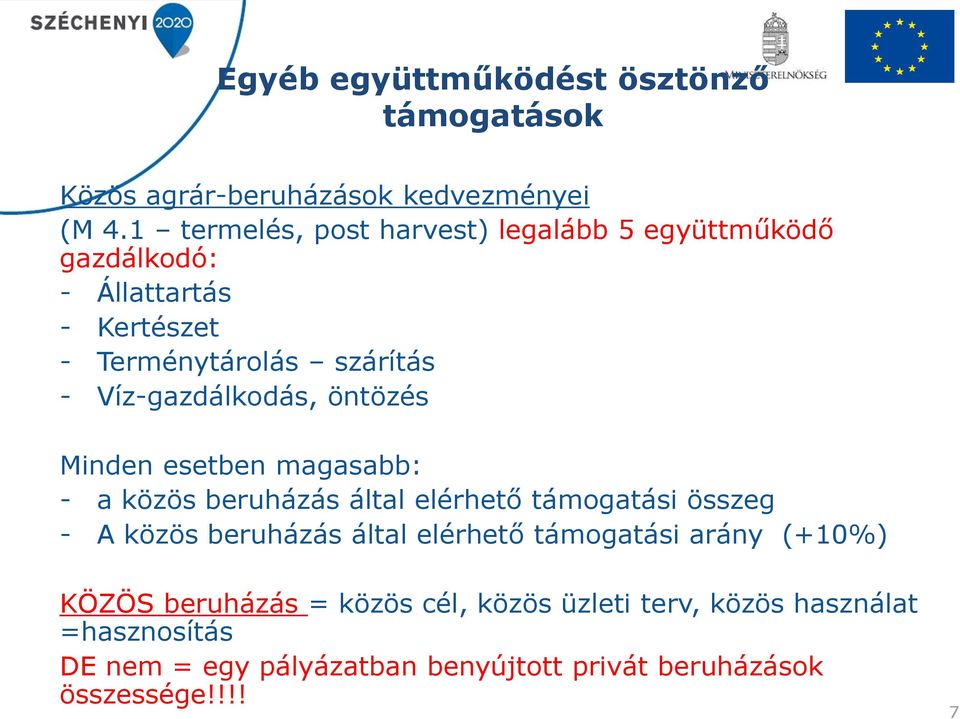 Víz-gazdálkodás, öntözés Minden esetben magasabb: - a közös beruházás által elérhető támogatási összeg - A közös beruházás