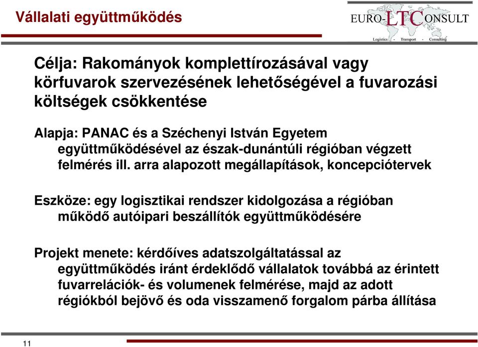 arra alapozott megállapítások, koncepciótervek Eszköze: egy logisztikai rendszer kidolgozása a régióban működő autóipari beszállítók együttműködésére