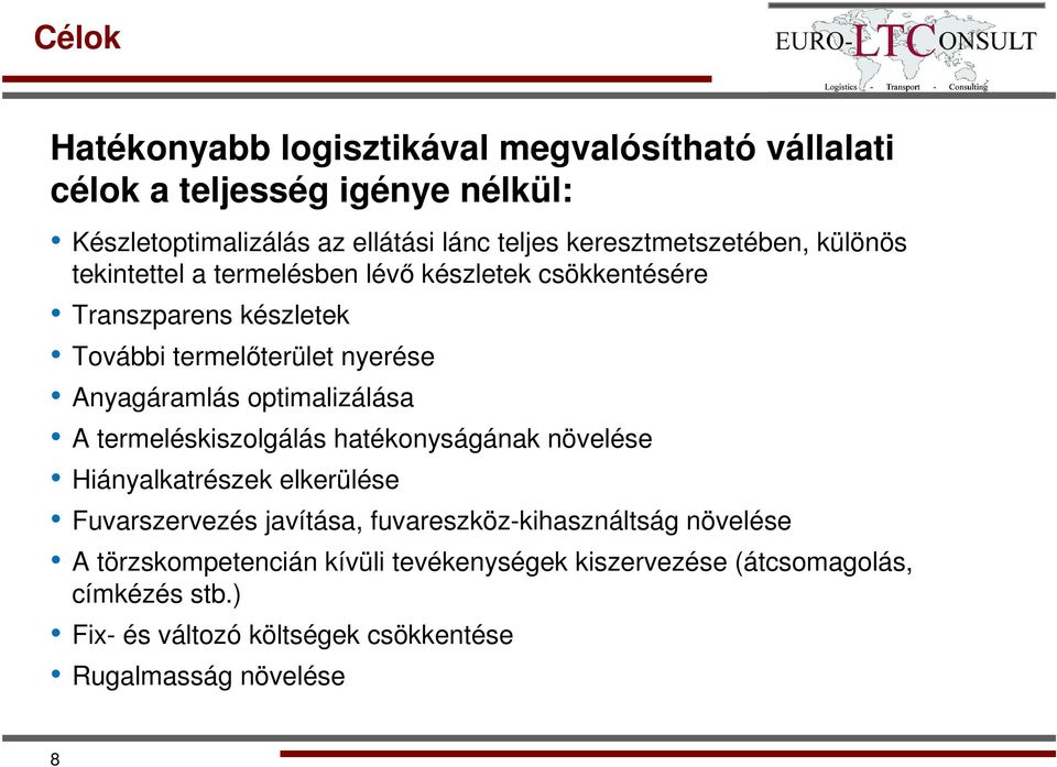 Anyagáramlás optimalizálása A termeléskiszolgálás hatékonyságának növelése Hiányalkatrészek elkerülése Fuvarszervezés javítása,