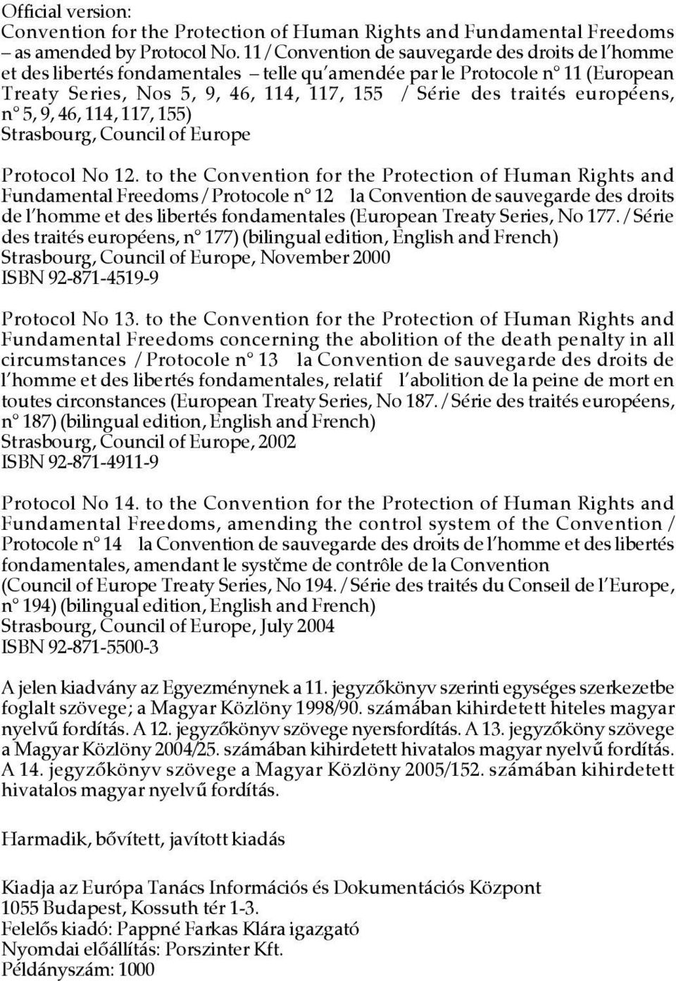 européens, n 5, 9, 46, 114, 117, 155) Strasbourg, Council of Europe Protocol No 12.