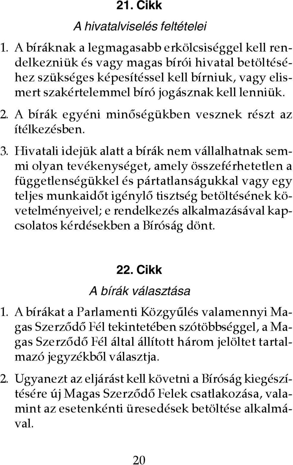 A bírák egyéni minôségükben vesznek részt az ítélkezésben. 3.