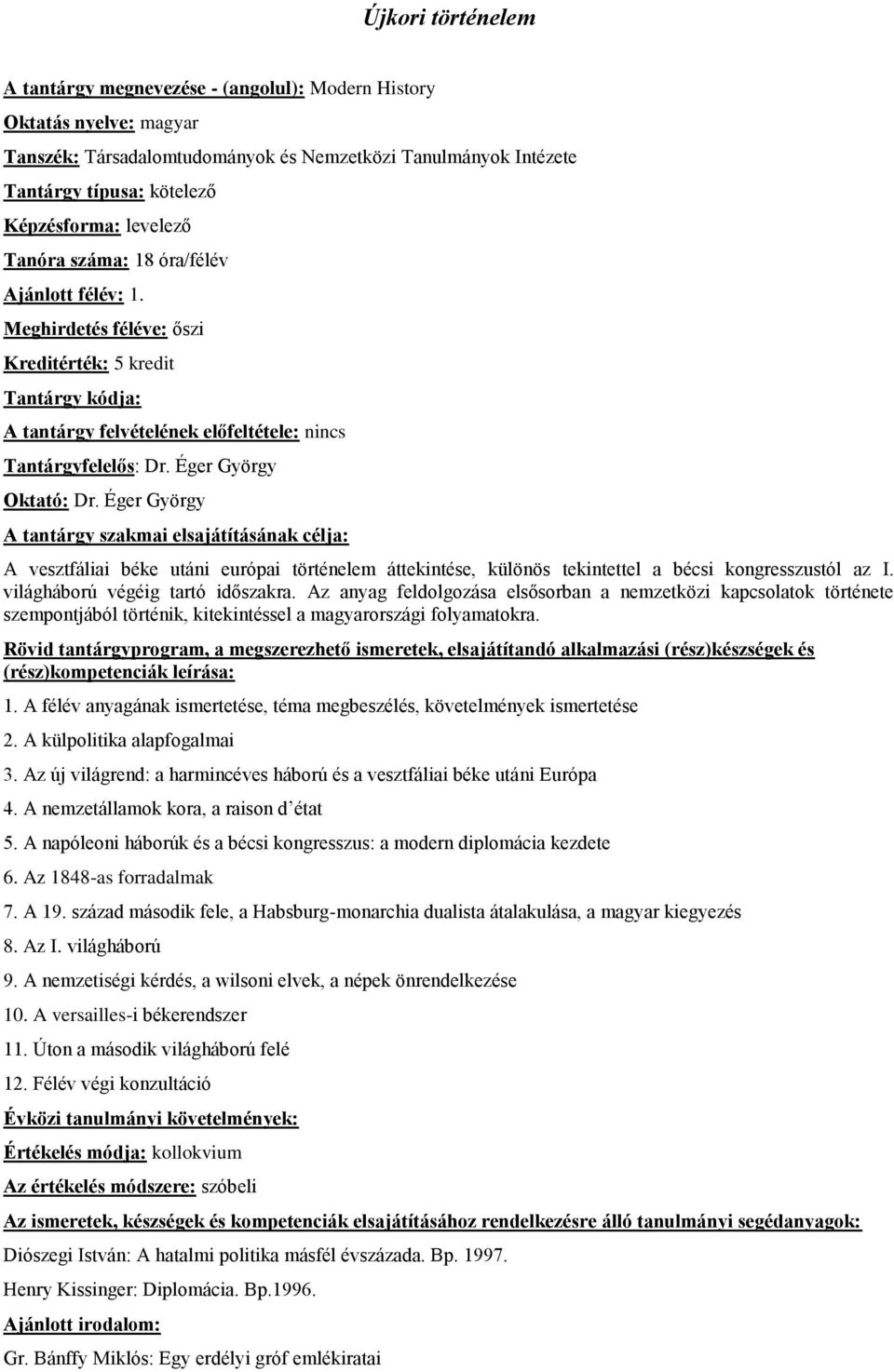 Éger György A vesztfáliai béke utáni európai történelem áttekintése, különös tekintettel a bécsi kongresszustól az I. világháború végéig tartó időszakra.