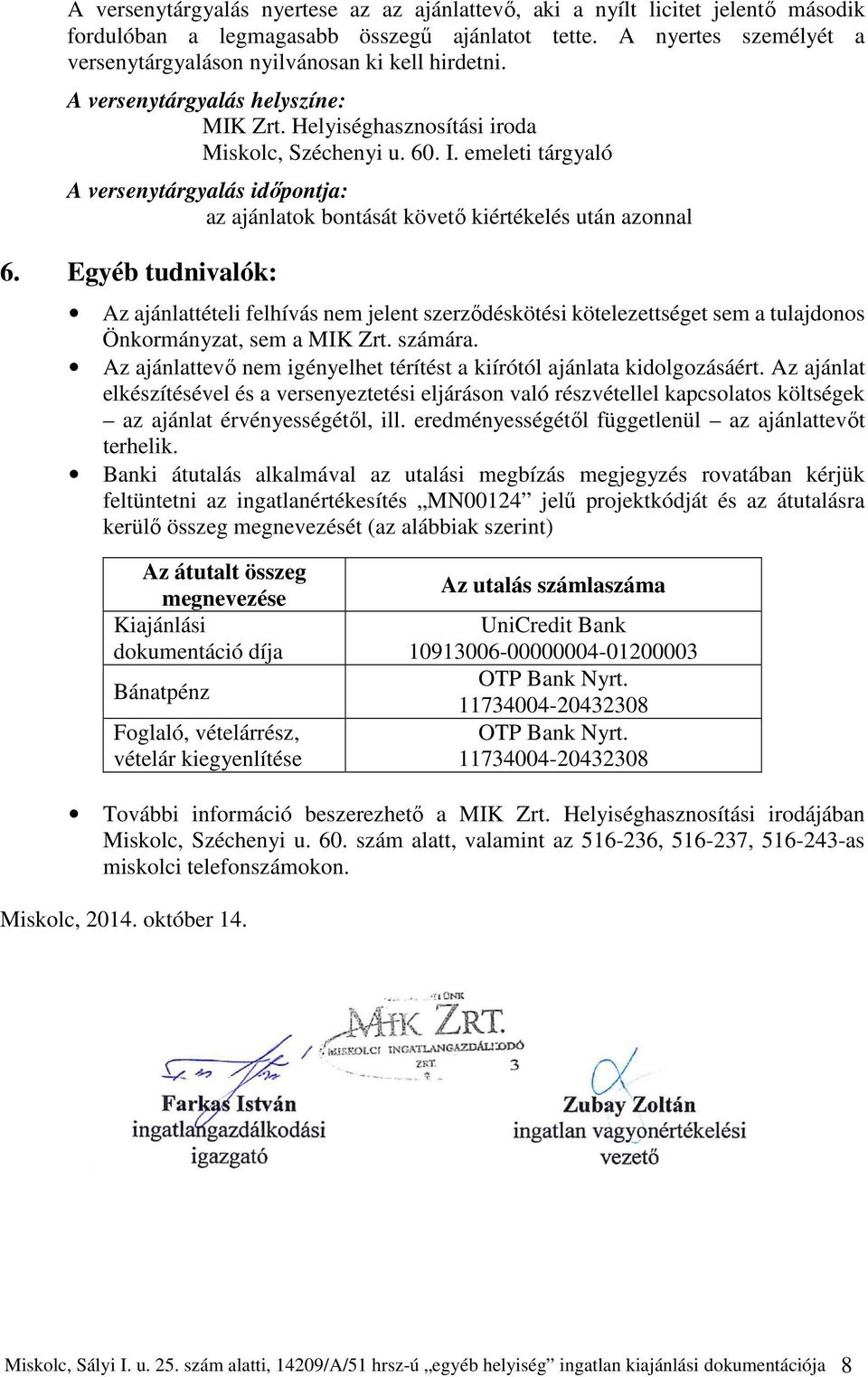 emeleti tárgyaló A versenytárgyalás időpontja: az ajánlatok bontását követő kiértékelés után azonnal 6.