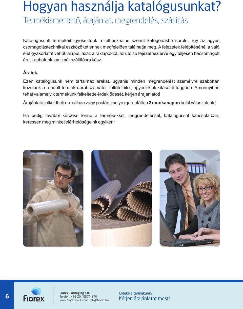 A fejezetek felépítésénél vló élet gykorltát vettük lpul, zz rklpoktól, z utolsó fejezethez érve egy teljesen becsomgolt árut kphtunk, mi már szállításr kész. Árink.