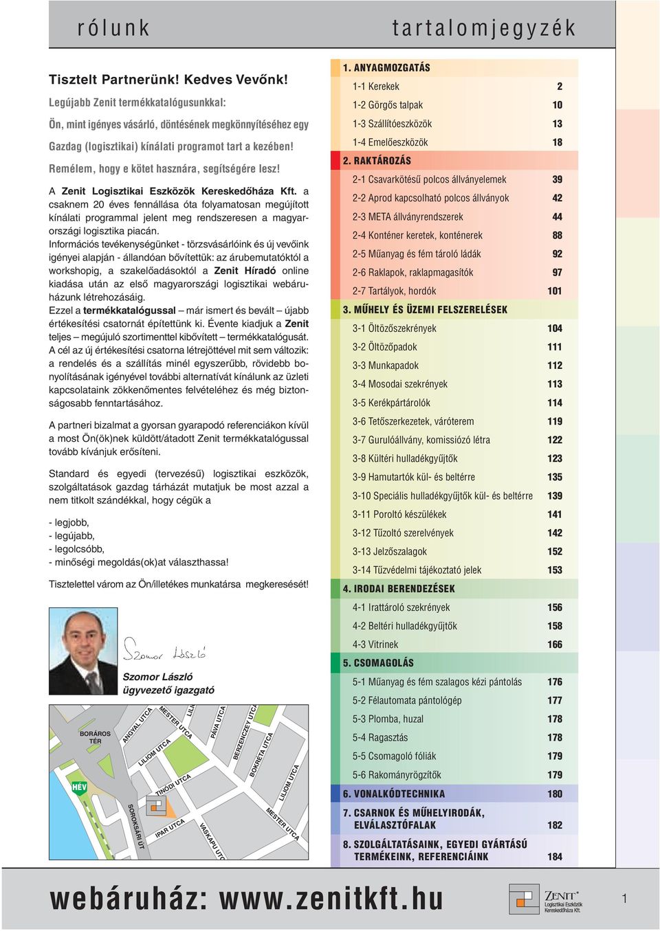 Remélem, hogy e kötet hasznára, segítségére lesz! A Zenit Logisztikai Eszközök Kereskedôháza Kft.